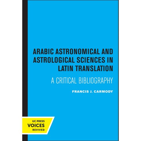 Arabic Astronomical And Astrological Sciences In Latin Translation - By  Francis J Carmody (Paperback) : Target