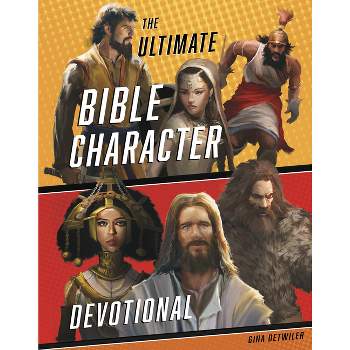The Ultimate Bible Character Devotional - by  Gina Detwiler (Hardcover)