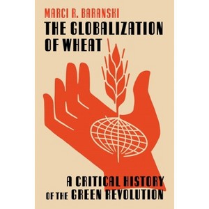 The Globalization of Wheat - (Intersections) by  Marci Baranski (Hardcover) - 1 of 1