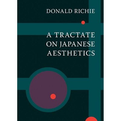 A Tractate on Japanese Aesthetics - by  Donald Richie (Paperback)