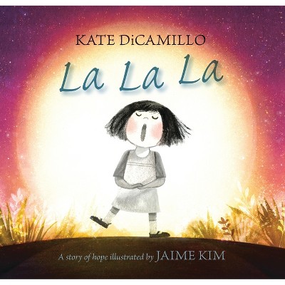 La La La - by  Kate DiCamillo (Hardcover)