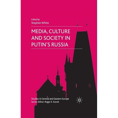 Media, Culture and Society in Putin's Russia - (Studies in Central and Eastern Europe) by  S White (Paperback)
