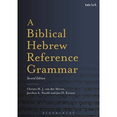 A Biblical Hebrew Reference Grammar - (Biblical Languages: Hebrew) 2nd Edition by  Christo H Van Der Merwe & Jacobus A Naudé (Paperback)