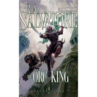 The Orc King - (Forgotten Realms Novel: Transitions Trilogy) by  R A Salvatore (Paperback)