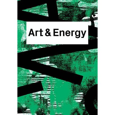 Art & Energy - by  Donatella Bernardi (Paperback)