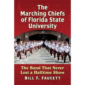 The Marching Chiefs of Florida State University - by  Bill F Faucett (Paperback) - 1 of 1