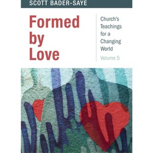 Formed by Love - (Church's Teachings for a Changing World) by  Scott Bader-Saye (Paperback) - 1 of 1