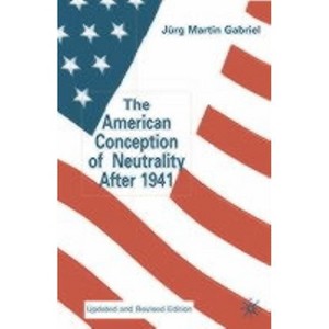 The American Conception of Neutrality After 1941 - by  J Gabriel (Hardcover) - 1 of 1