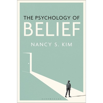 The Psychology of Belief - by  Nancy S Kim (Hardcover)