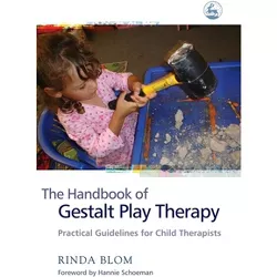 The Handbook of Gestalt Play Therapy - by  Rinda Blom (Paperback)