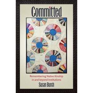 Committed - (Critical Indigeneities) by  Susan Burch (Paperback) - 1 of 1