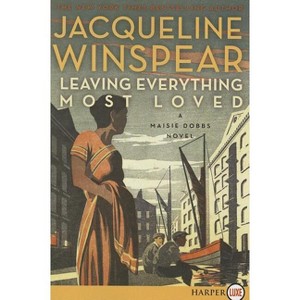 Leaving Everything Most Loved LP - (Maisie Dobbs) Large Print by  Jacqueline Winspear (Paperback) - 1 of 1