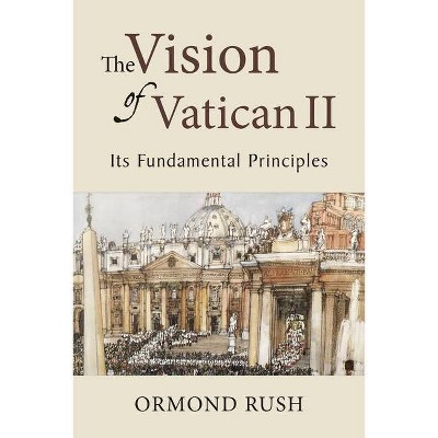 The Vision of Vatican II - by  Ormond Rush (Hardcover)