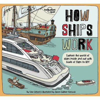 How Ships Work 1 - (Lonely Planet Kids) by  Lonely Planet Kids & Clive Gifford (Hardcover)