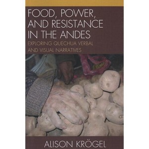 Food, Power, and Resistance in the Andes - by  Alison Krögel (Paperback) - 1 of 1