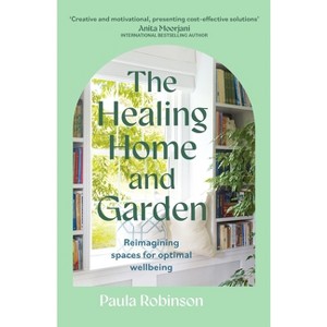 The Healing Home and Garden - by  Paula Robinson (Paperback) - 1 of 1