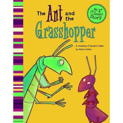 The Ant and the Grasshopper - (My First Classic Story) by  Mark White (Paperback)