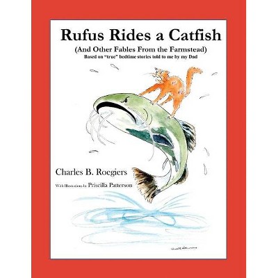 Rufus Rides a Catfish - by  Charles B Roegiers (Paperback)