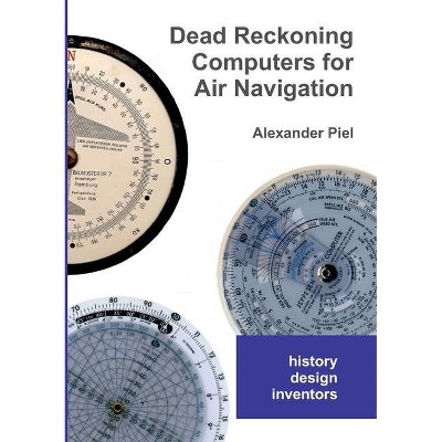 Dead Reckoning Computers for Air Navigation - by  Alexander Piel (Paperback)