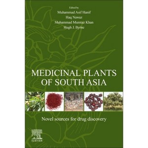 Medicinal Plants of South Asia - by  Muhammad Asif Hanif & Haq Nawaz & Muhammad Mumtaz Khan & Hugh J Byrne (Paperback) - 1 of 1