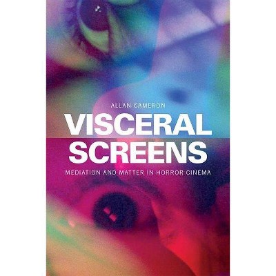 Visceral Screens - by  Allan Cameron (Hardcover)