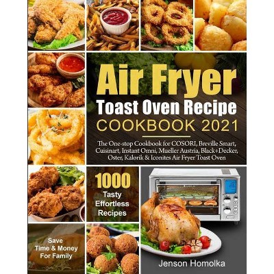 Air Fryer Toast Oven Recipe Cookbook 2021 - by  Jenson Homolka (Paperback)