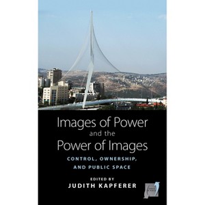 Images of Power and the Power of Images - (Space and Place) by  Judith Kapferer (Paperback) - 1 of 1