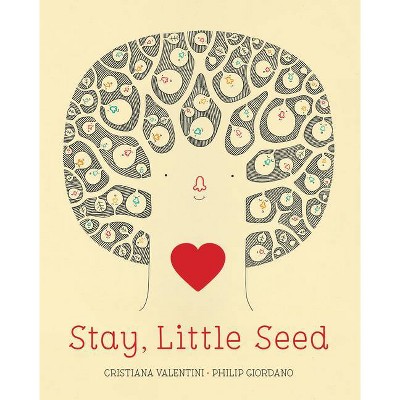 Stay, Little Seed - by  Cristiana Valentini (Hardcover)