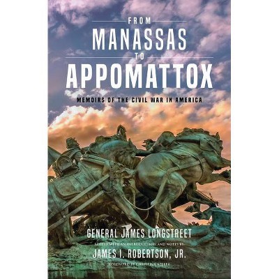 From Manassas to Appomattox - by  James Longstreet (Hardcover)