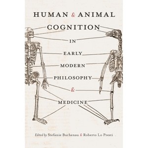 Human and Animal Cognition in Early Modern Philosophy and Medicine - by  Stefanie Buchenau & Roberto Lo Presti (Hardcover) - 1 of 1