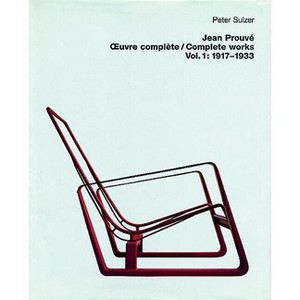 Jean Prouvé - Oeuvre Complète / Complete Works - (Jean Prouve Complete Works, 1917-1933) by  Peter Sulzer (Hardcover) - 1 of 1