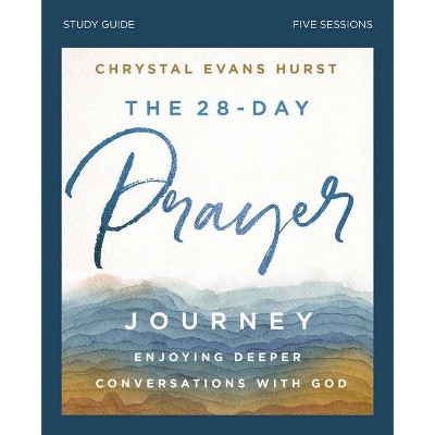 The 28-Day Prayer Journey Study Guide - by  Chrystal Evans Hurst (Paperback)