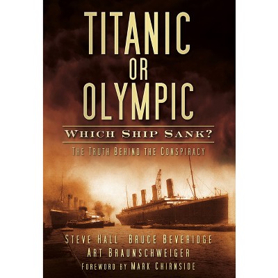 Titanic or Olympic: Which Ship Sank? - by  Steve Hall & Bruce Beveridge & Art Braunschweiger (Paperback)