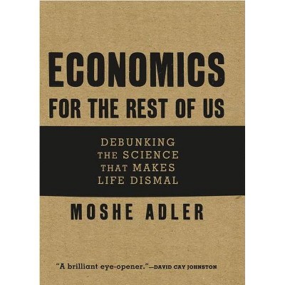 Economics for the Rest of Us - by  Moshe Adler (Paperback)