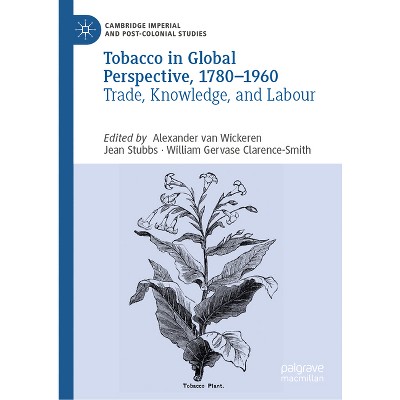 Tobacco in Global Perspective, 1780-1960 - (Cambridge Imperial and Post-Colonial Studies) (Hardcover)