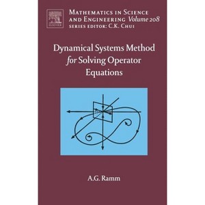 Dynamical Systems Method for Solving Nonlinear Operator Equations - (Mathematics in Science and Engineering) by  Alexander G Ramm (Hardcover) - 1 of 1