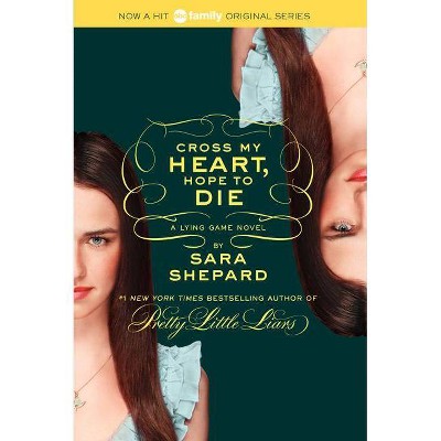 Cross My Heart, Hope to Die - (Lying Game) by  Sara Shepard (Paperback)