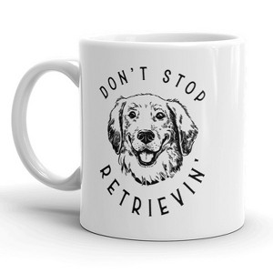 Crazy Dog T-Shirts Don’t Stop Retrievin Mug Funny Golden Retriever Dog Coffee Cup - 11oz - 1 of 4