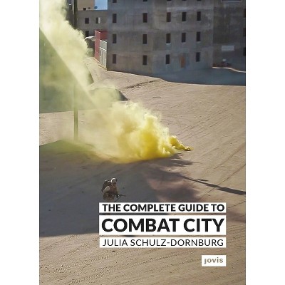 The Complete Guide to Combat City - by  Julia Schulz-Dornburg (Paperback)