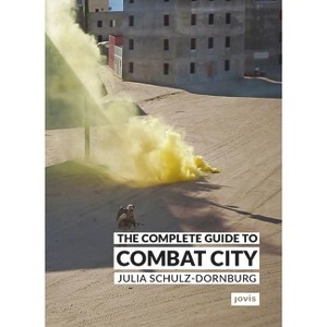 The Complete Guide to Combat City - by  Julia Schulz-Dornburg (Paperback) - 1 of 1