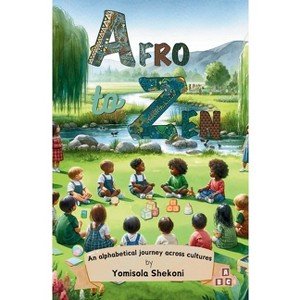 Afro to Zen - an Alphabetical Journey Across Cultures - by  Yomisola Shekoni (Paperback) - 1 of 1