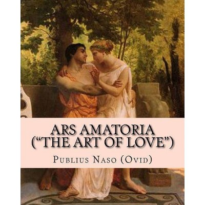 Ars Amatoria ("the Art of Love") - (Paperback)