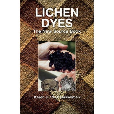 Lichen Dyes - 2nd Edition,Annotated by  Karen Diadick Casselman (Paperback)