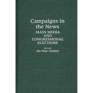 Campaigns in the News - (Contributions in Political Science) by  Jan Pons Vermeer (Hardcover) - 1 of 1