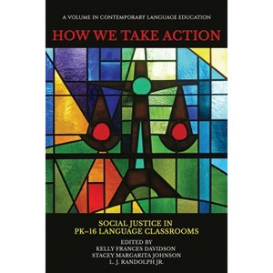 How We Take Action - (Contemporary Language Education) by  Kelly Frances Davidson & Stacey Margarita Johnson & L J Randolph Jr (Paperback) - 1 of 1
