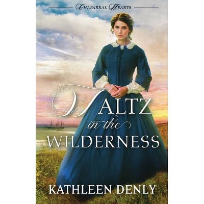 Waltz in the Wilderness - (Chaparral Hearts) by  Kathleen Denly (Paperback)