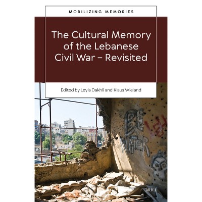 The Cultural Memory of the Lebanese Civil War-Revisited - (Mobilizing Memories) (Hardcover)