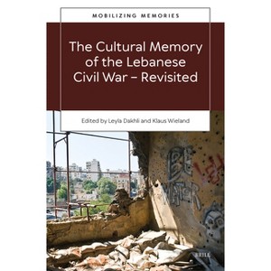 The Cultural Memory of the Lebanese Civil War-Revisited - (Mobilizing Memories) (Hardcover) - 1 of 1