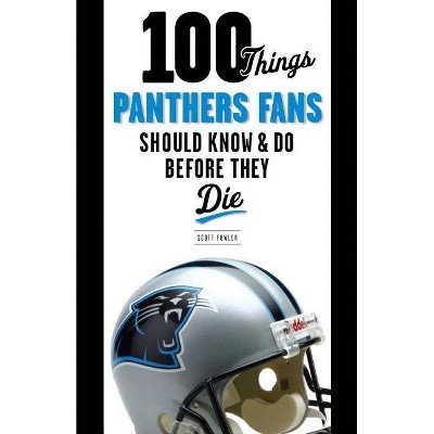 100 Things Panthers Fans Should Know & Do Before They Die (Paperback) (Scott Fowler)