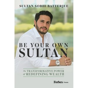 Be Your Own Sultan - by  Sultan Sobhi Batterjee (Hardcover) - 1 of 1